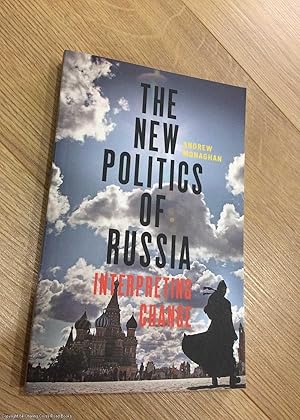 The New Politics of Russia: Interpreting Change