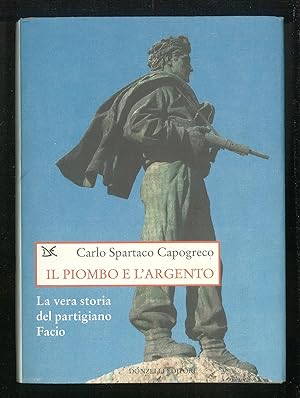 Bild des Verkufers fr Il piombo e l'argento - La vera storia del partigiano Facio zum Verkauf von Sergio Trippini