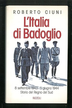 Bild des Verkufers fr L'Italia di Badoglio - 8 settembre 1943 - 5 giugno 1944 storia del Regno del Sud zum Verkauf von Sergio Trippini