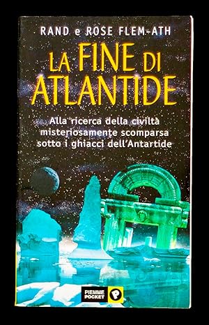 Immagine del venditore per La fine di Atlantide - Alla ricerca della civilt misteriosamente scomparsa sotto i ghiacci dell'Antartide venduto da Sergio Trippini