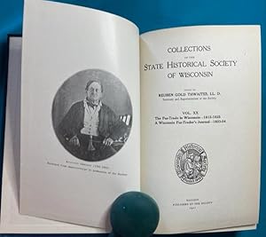 THE FUR TRADE IN WISCONSIN 1812 - 1825; A WISCONSIN FUR-TRADER'S JOURNAL 1803-04. The Collections...