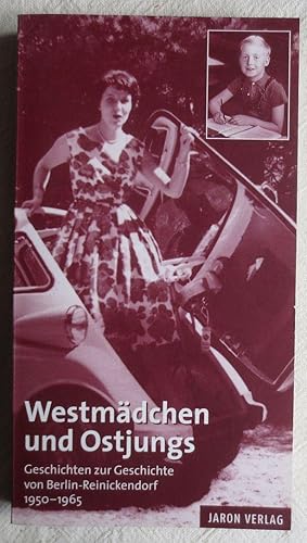 Westmädchen und Ostjungs : Geschichten zur Geschichte von Berlin-Reinickendorf 1950 - 1965