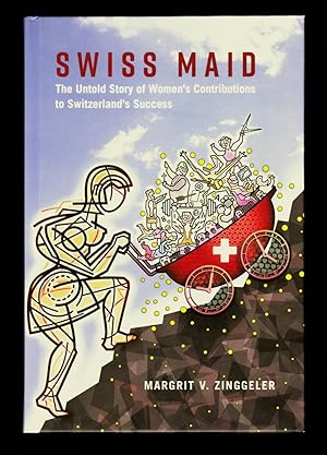 Imagen del vendedor de Swiss Maid: The Untold Story of Women's Contributions to Switzerland's Success a la venta por killarneybooks