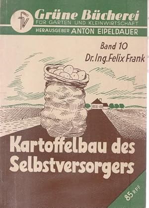 Bild des Verkufers fr Kartoffelbau des Selbstversorgers. Grne Bcherei fr garten und Kleinwirtschaft. Hrsg. von Anton Eipeldauer. Band 10. zum Verkauf von Ant. Abrechnungs- und Forstservice ISHGW