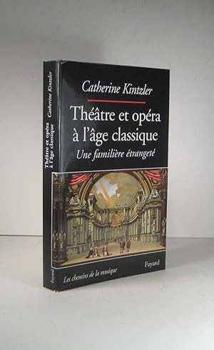 Bild des Verkufers fr Thtre et opra  l'ge classique. Une familire tranget zum Verkauf von Librairie Bonheur d'occasion (LILA / ILAB)