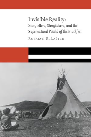Bild des Verkufers fr Invisible Reality : Storytellers, Storytakers, and the Supernatural World of the Blackfeet zum Verkauf von GreatBookPrices
