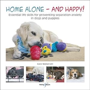 Seller image for Home Alone and Happy! : Essential Life Skills for Preventing Separation Anxiety in Dogs and Puppies for sale by GreatBookPrices