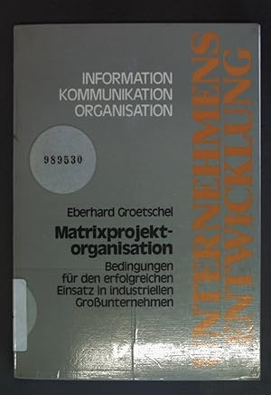 Matrixprojektorganisation : Bedingungen für den erfolgreichen Einsatz in industriellen Grossunter...