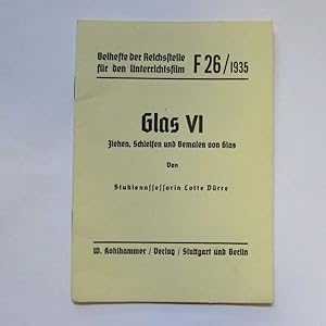 Bild des Verkufers fr Glas VI Ziehen, Schleifen und Bemalen von Glas - Beihefte der Reichsstelle fr den Unterrichtsfilm F26/1935 zum Verkauf von Bookstore-Online