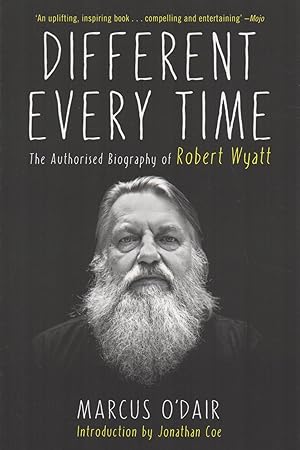 Imagen del vendedor de Different Every Time The Authorised Biography of Robert Wyatt a la venta por lamdha books