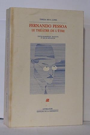 Fernando Pessoa Le théâtre de l'être : textes rassemblés traduits et mis en situation