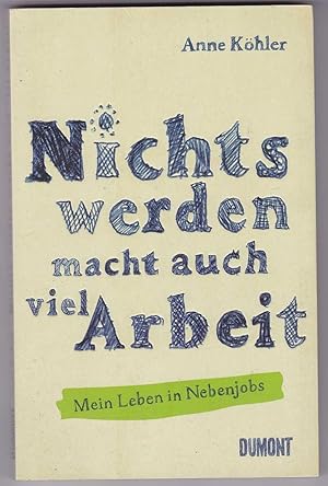 Seller image for Nichts werden macht auch viel Arbeit: Mein Leben in Nebenjobs for sale by Kultgut