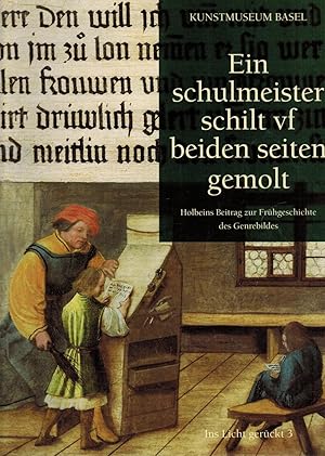 Seller image for Ein schulmeister schilt vf beiden seiten gemolt. Holbeins Beitrag zur Frhgeschichte des Genrebildes (Ins Licht gerckt, 3) for sale by Paderbuch e.Kfm. Inh. Ralf R. Eichmann