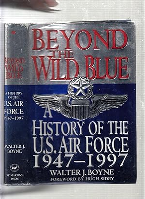 Seller image for Beyond the Wild Blue: A History of the U.S. Air Force, 1947-1997 for sale by Old Book Shop of Bordentown (ABAA, ILAB)