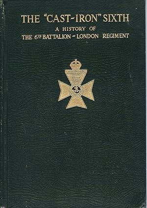 Imagen del vendedor de The "Cast-Iron" Sixth" A History of The 6th Battalion London Regiment ( City of London Rifles ) a la venta por WHITE EAGLE BOOKS, PBFA,IOBA,West London