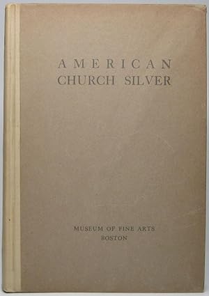 Seller image for American Church Silver of the Seventeenth and Eighteenth Centuries with a Few Pieces of Domestic Plate for sale by Main Street Fine Books & Mss, ABAA