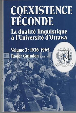 Seller image for Coexistence Feconde: La Dualite Linguistique A L'universite D'ottawa, Volume 3: 1936-1965 for sale by BYTOWN BOOKERY