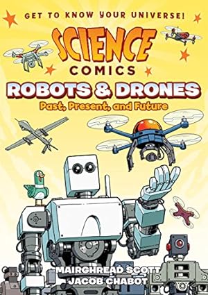 Seller image for Science Comics: Robots and Drones: Past, Present, and Future by Scott, Mairghread [Paperback ] for sale by booksXpress