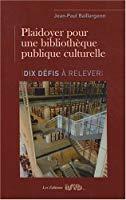 Seller image for Plaidoyer Pour Une Bibliothque Publique Culturelle : Dix Dfis  Relever for sale by RECYCLIVRE