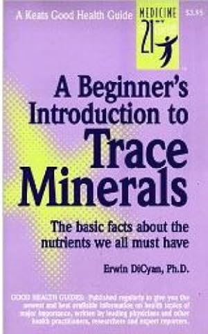 A Beginner's Introduction to Trace Minerals: The Basic Facts About the Nutrients We All Must Have