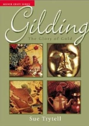 Gilding: The Glory of Gold (Milner Craft Series)