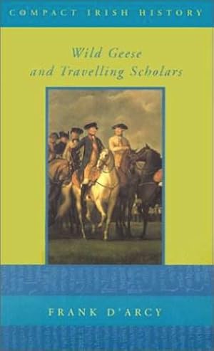 Wild Geese and Migrant Scholars (Compact Irish History S.)