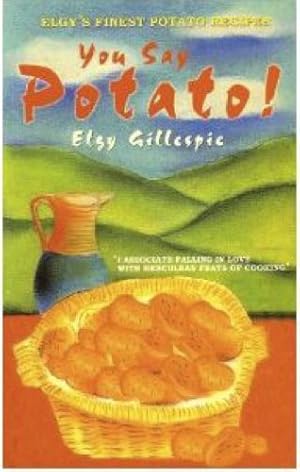 You Say Potato: Elgy's Book of Finest Potato Recipes