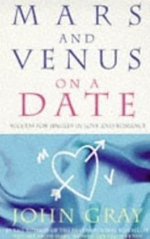 Mars And Venus On A Date: A Guide to Romance: 5 Steps to Success in Love and Romance