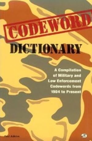 Codeword Dictionary: Military and Law Enforcement Codewords from 1904 to Present