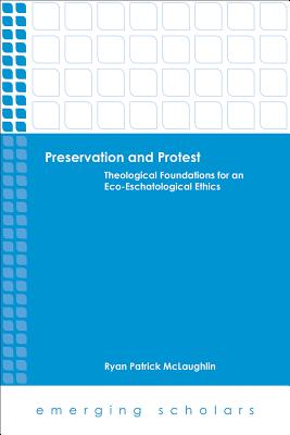 Seller image for Preservation and Protest: Theological Foundations for an Eco-Eschatological Ethics for sale by BargainBookStores