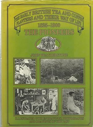 The Pioneers 1825-1900 The Early Tea and Coffee Planters and Their Way of Life