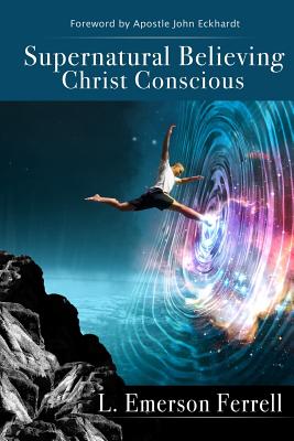 Seller image for Supernatural Believing: Christ Conscious (Paperback or Softback) for sale by BargainBookStores