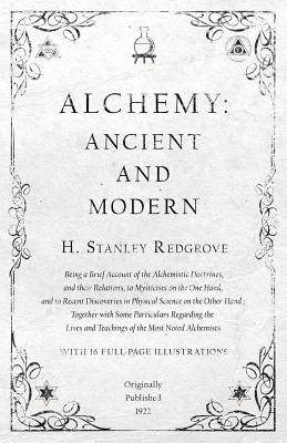 Image du vendeur pour Alchemy: Ancient and Modern - Being a Brief Account of the Alchemistic Doctrines, and their Relations, to Mysticism on the One (Paperback or Softback) mis en vente par BargainBookStores
