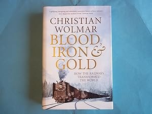 Imagen del vendedor de Blood, Iron and Gold: How the Railways Transformed the World a la venta por Carmarthenshire Rare Books