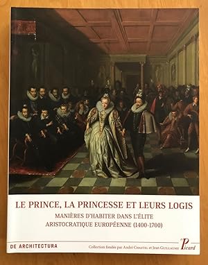 Le prince, la princesse et leurs logis : Manières d'habiter dans l'élite aristocratique européenn...
