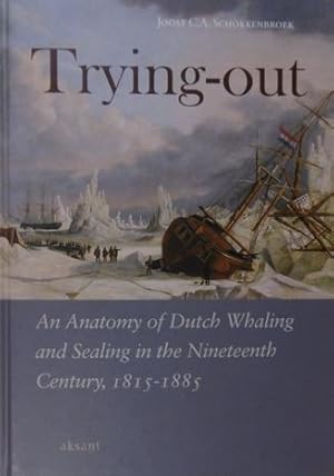 Bild des Verkufers fr Trying-out. An anatomy of Dutch whaling and sealing in the nineteenth century, 1815-1885. zum Verkauf von Gert Jan Bestebreurtje Rare Books (ILAB)