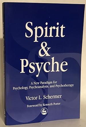 Spirit and Psyche. A New Paradigm for Psychology, Psychoanalysis and Psychotherapy.