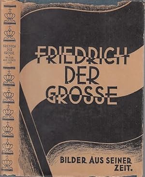 Immagine del venditore per Friedrich der Groe. Bilder aus seiner Zeit. Mit acht Tafeln und zahlreichen Abbildungen. venduto da Antiquariat Carl Wegner