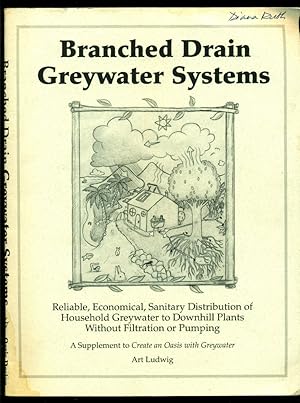 Seller image for Branched Drain Greywater Systems- A Supplement to Create an Oasis with Greywater - Reliable Economical Sanitary Distributionof Household Greywater to Downhill Plants Without Filtration or Pumping for sale by Don's Book Store