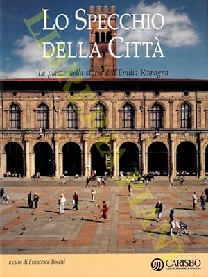 Immagine del venditore per Lo specchio della citt. Le piazze nella storia dell'Emilia Romagna. venduto da Libreria Piani