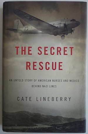Seller image for The Secret Rescue: An Untold Story of American Nurses and Medics Behind Nazi Lines for sale by Sklubooks, LLC