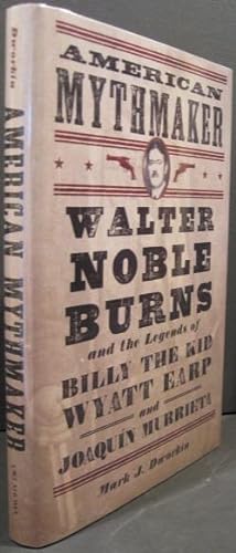 Imagen del vendedor de American Mythmaker: Walter Noble Burns and the Legends of Billy The Kid, Waytt Earp, and Joaquin Murrieta a la venta por K & B Books