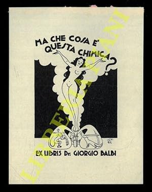 Un foglietto xilografico, 1943, di cm. 13 x 9,5, per Giorgio Balbi, : "Ma cosa è questa chimica ?"