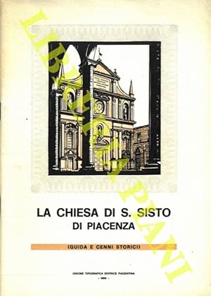 La Chiesa di S. Sisto di Piacenza (guida e cenni storici) .