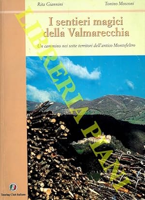 I sentieri magici della Valmarecchia. Un cammino nei sette territori dell'antico Montefeltro.