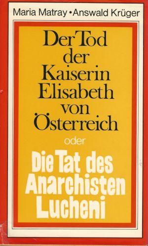 Bild des Verkufers fr Der Tod der Kaiserin von sterreich oder Die Tat des Anarchisten Lucheni zum Verkauf von Eva's Bcherregal