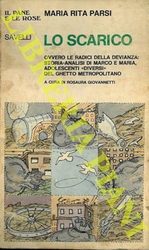 Lo scarico ovvero le radici della devianza : storia-analisi di Marco e Maria, adolescenti "divers...