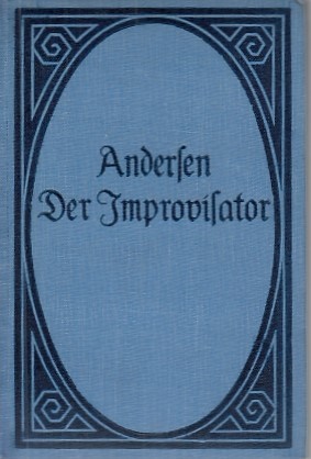 Der Improvisator : Roman / H. C. Andersen; Frei aus dem Dänischen übersetzt v. Heinrich Denhardt;...