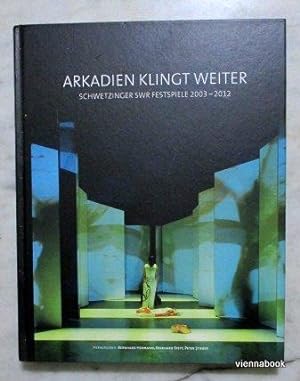 ARKADIEN KLINGT WEITER Schwetzinger SWR Festspiele 2003 - 2012 (mit CD)
