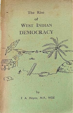 The Rise of West Indian Democracy - The Life & Times of Sir Grantley Adams